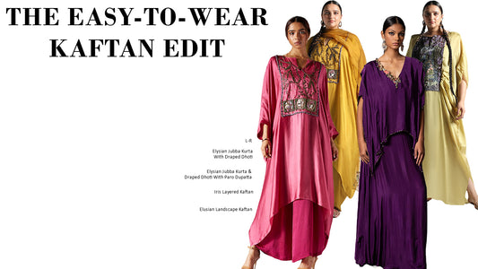 The Modern Festive Fit Series - THE EASY-TO-WEAR KAFTAN EDIT